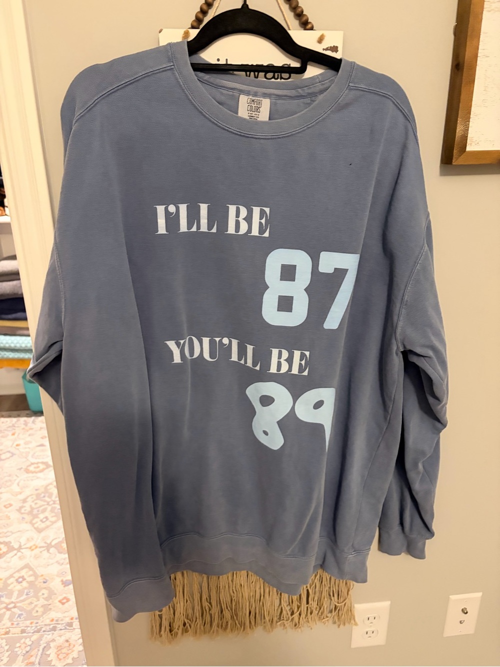 Comfort Colors “ I’ll be 87 you’ll be 89” sweatshirt